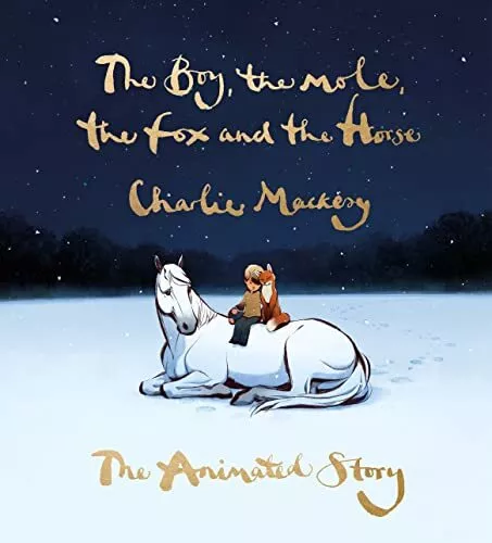 The Boy, the Mole, the Fox and the Horse: The Animated Story By Charlie Mackesy