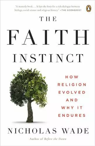 The Faith Instinct: How Religion Evolved and Why It Endures by Wade, Nicholas