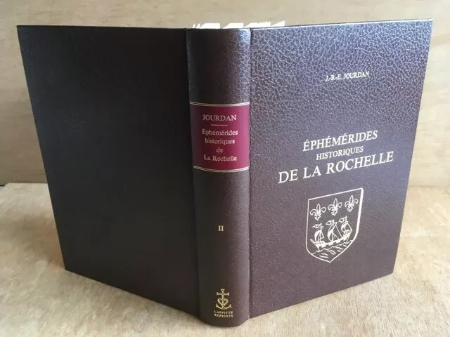 Jourdan : Ephemerides Historiques De La Rochelle T. 2.  Laffitte Reprints 1979