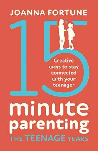 15-Minute Parenting The Teenage Years: Creative ways to stay connected with y.