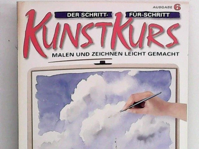 Der Schritt-für-Schritt Kunstkurs: Malen und Zeichnen leicht gemacht; Ausgabe 6