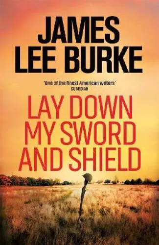 Lay Down My Sword and Shield (Hackberry Holland) by James Lee Burke