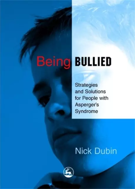 Being Bullied: Strategies and Solutions for People with Asperger's Syndrome by N