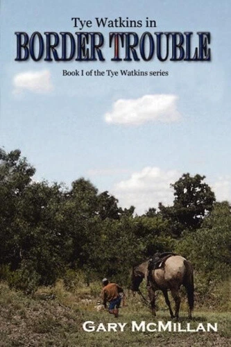 Border Trouble (Book One of the Tye Watkins) by Gary McMillan