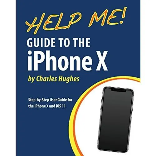 Help Me! Guide to the iPhone X: Step-by-Step User� Guid - Paperback NEW Hughes,