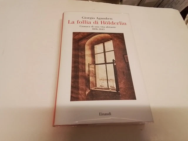 La follia di Hölderlin. Cronaca di una vita abitante (1806-1843), Agamben, 1o24 La follia di Hölderlin. Cronaca di una vita abitante (1806-1843), Agamben, 1o24