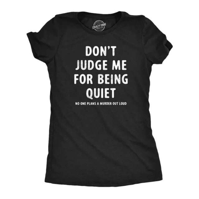 Womens Dont Judge Me For Being Quiet T Shirt Funny Crazy Killer Psycho Joke Tee