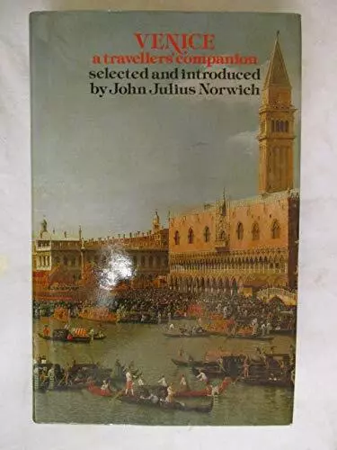 Venice, A Travellers Companion: A Traveller'... by Norwich, John Julius Hardback