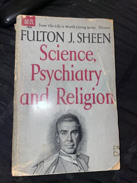 SCIENCE, PSYCHIATRY AND RELIGION Fulton J. Sheen 0  First Dell Printing