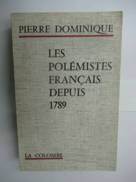 Pierre Dominique "Les Polémistes Français depuis 1789" / La Colombe 1962