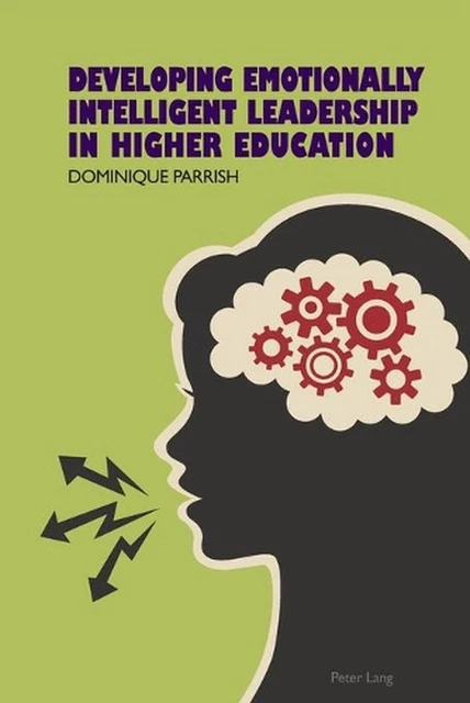 Developing Emotionally Intelligent Leadership in Higher Education by Dominique R