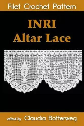 Inri Altar Lace Filet Crochet Pattern : Complete Instructions and Chart, Pape...