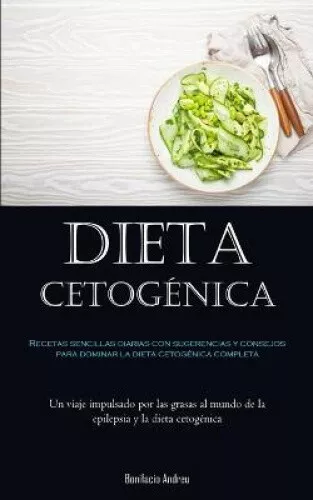 Dieta Cetogénica: Recetas sencillas diarias con sugerencias y consejos para