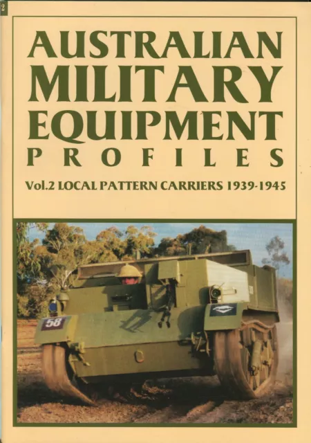 Australian Military Equipment Profiles Vol. 2 Local Pattern Carriers 1939-1945