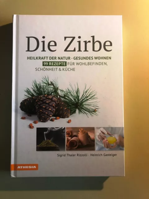 Die Zirbe: Heilkraft der Natur - Gesundes Wohnen - 99 Rezepte für Wohlbefinden