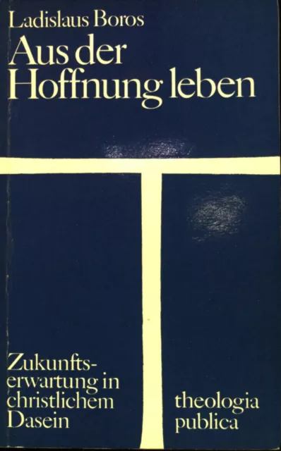 Aus der Hoffnung leben : Zukunftserwartung in christlichem Dasein. Theologia pub