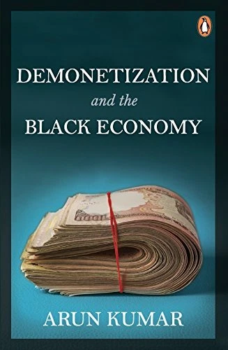DEMONETIZATION AND BLACK ECONOMY [HARDCOVER] [NOV 15, By Arun Kumar **Mint**