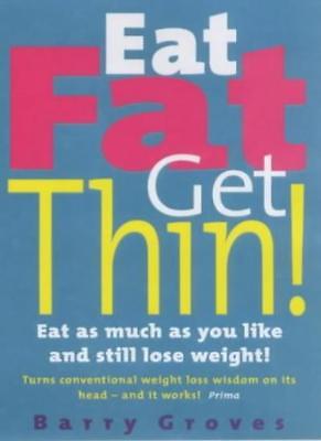 Mangiare il grasso dimagrire: mangiate quanto volete e ancora perdere peso!, Barry Groves