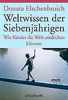 Weltwissen der Siebenjährigen von Donata Elschenbroich (2002, Taschenbuch)