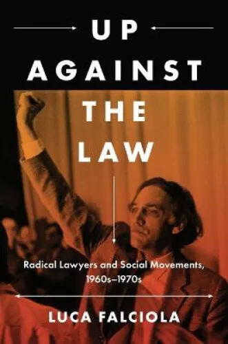 Up Against the Law: Radical Lawyers and Social Movements, 1960s-1970s