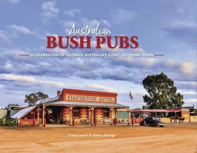 Australian Bush Pubs 3/E Celebration Outback Australia's Iconic Watering Holes