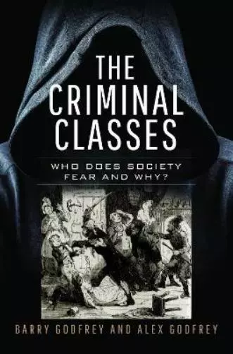 Barry Godfrey Alexandra Godfrey The Criminal Classes (Relié)