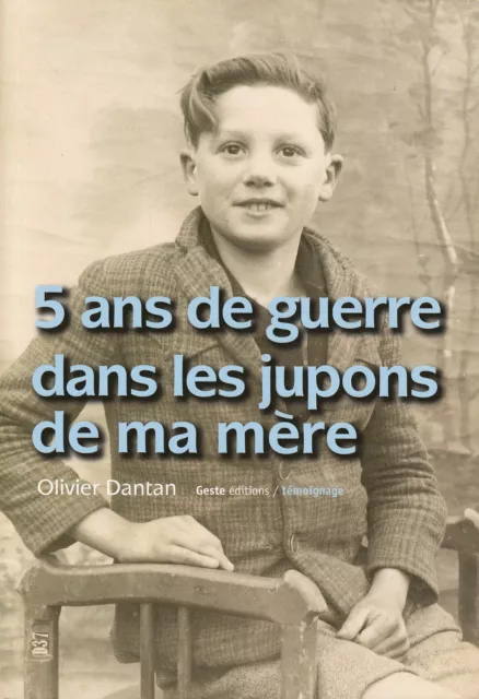 Livre 5 ans de guerre dans les jupons de ma mère Olivier Dantan book