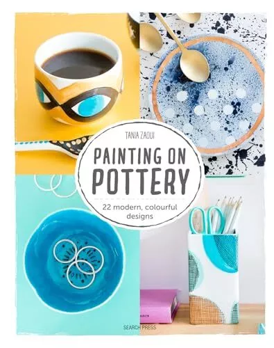 Painting on Pottery: 22 Modern, Colourful Designs by Tania Zaoui