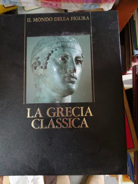 La Grecia classica Il mondo della figura Rizzoli 1985