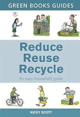 REDUCE, REUSE, RECYCLE (Green Books Guides), Nicky Scott, Used; Good ...