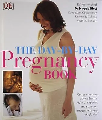 The Day-by-Day Pregnancy Book: Comprehensive Advice from a Team of Experts and A