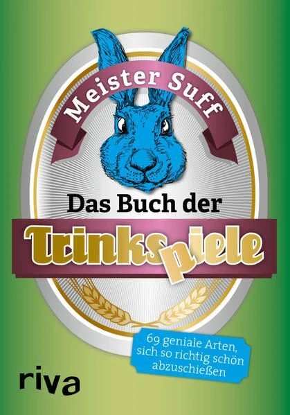 Das Buch der Trinkspiele: 69 geniale Arten, sich so richtig schön abzuschießen S