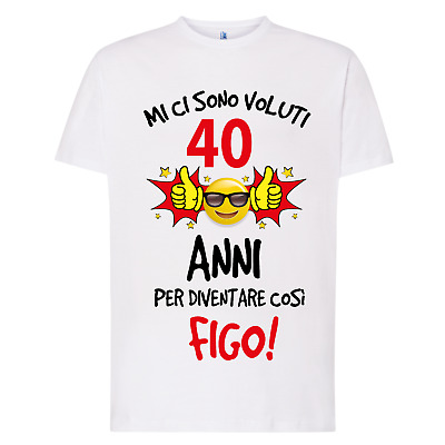 Maglietta uomo 40 ANNI idea regalo t-shirt ironica tshirt divertente compleanno