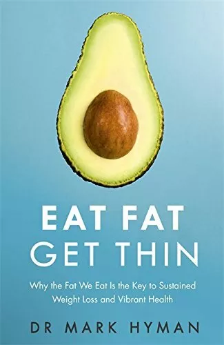 Eat Fat Get Thin: Why the Fat We Eat Is the Key to Sust by Mark Hyman 1473631165