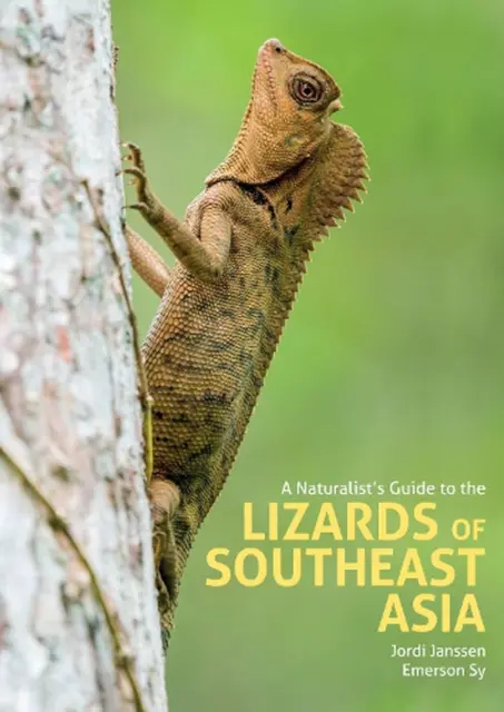 A Naturalist's Guide to the Lizards of Southeast Asia by Jordi Janssen Hardcover