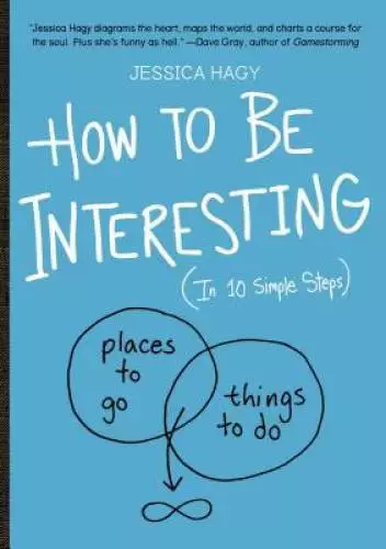 How to Be Interesting: (In 10 Simple Steps) - Paperback By Hagy, Jessica - GOOD