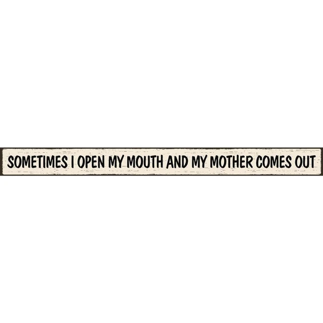 Skinnies 1.5 In. x 16 In. Sometimes I Open My Mouth And My Mother Comes Out Wood