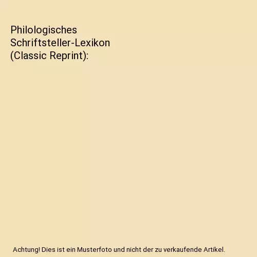 Philologisches Schriftsteller-Lexikon (Classic Reprint), W. Pökel