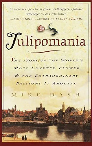 Tulipomania: The Story of the Worlds Most Coveted Flower and the