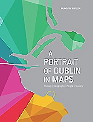 A Portrait Of Dublin En Cartes: History, Geography, Gens, Societ