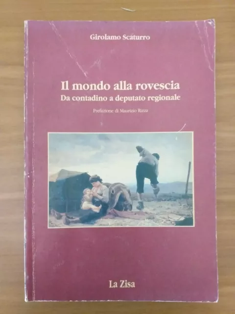 Libro G. Scaturro Il Mondo alla Rovescia Da Contadino A Deputato Regionale La...