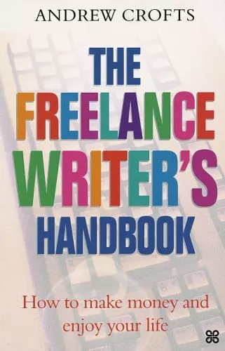 The Freelance Writer's Handbook: How to Make Money and Enjoy Your Life-Andrew C