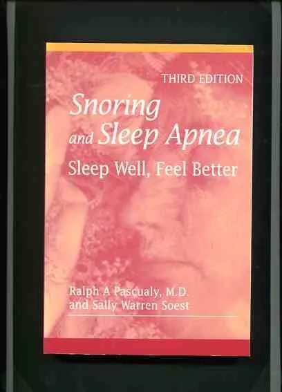 Snoring and Sleep Apnea - Sleep Well, Feel Better. Pascualy, M.D. Ralph A. and S