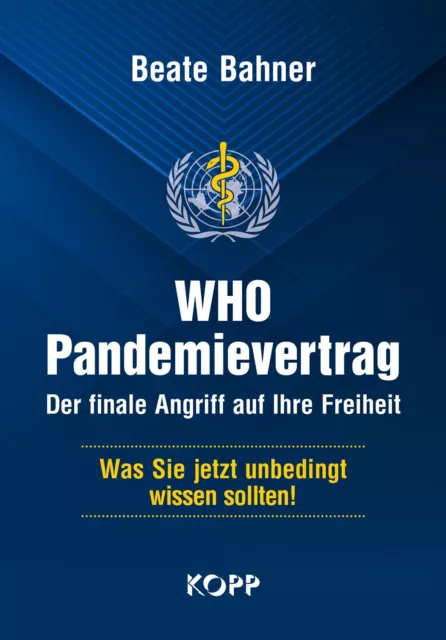 NEU WHO-Pandemievertrag: Der finale Angriff auf Ihre Freiheit Beate Bahner