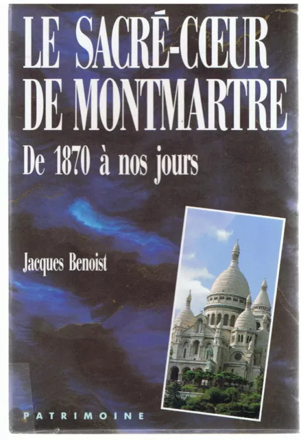 Benoist - Le Sacre Coeur De Montmartre De 1870 A Nos Jours-Livre Ancien  Paris
