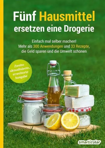 Fünf Hausmittel ersetzen eine Drogerie - 3. Auflage, aktualisierte, erweiterte A