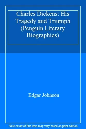 Charles Dickens: His Tragedy and Triumph (Penguin Literary Biographies) By Edga