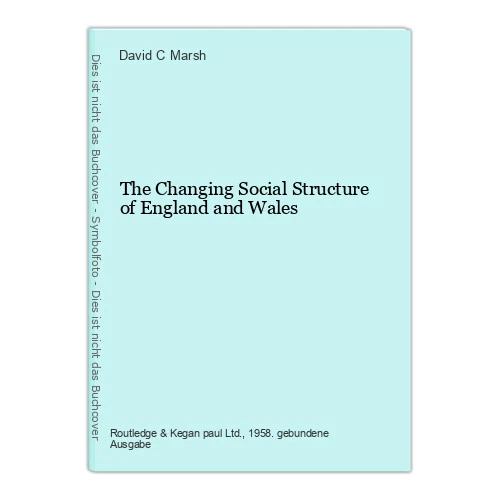 THE CHANGING SOCIAL Structure of England and Wales Marsh, David C.: EUR ...