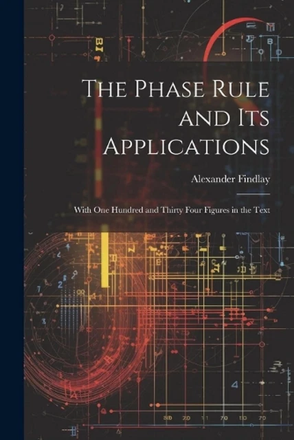 Phase Rule Books THE PHASE RULE and Its Applications: With One Hundred and Thirty Four ...