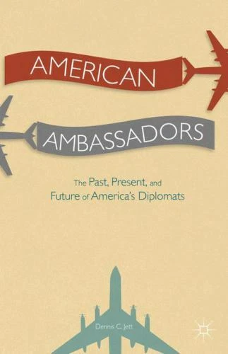 American Ambassadors: The Past, Present, and Future of Americas Diplomats by  ,